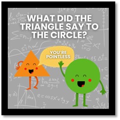 What did the triangle say to the circle? You're pointless